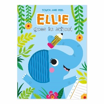 TOUCH AND FEEL ELLIE GOES TO SCHOOL