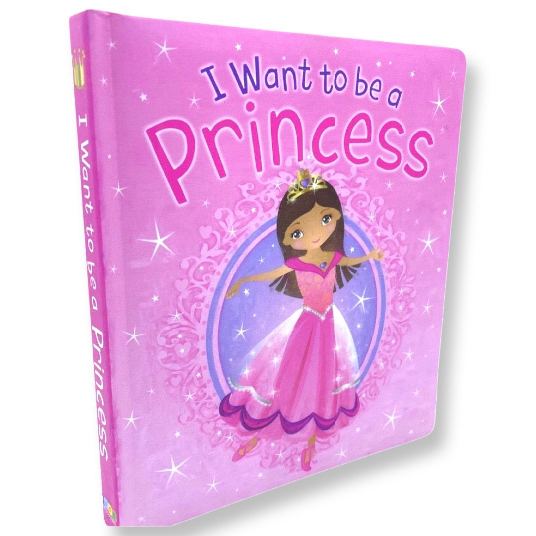 I Want To Be A Princess (Board Book)